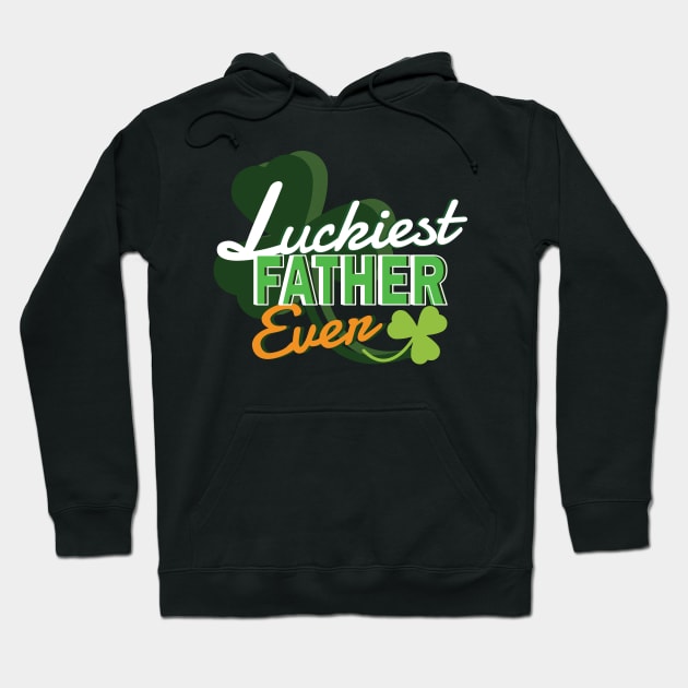 Luckiest Father Ever - Dad Shirt St Patricks Day Hoodie by Popculture Tee Collection